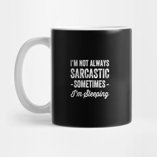 I'm not always sarcastic sometimes I'm sleeping Mug